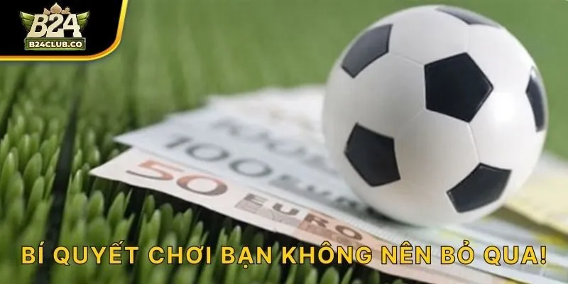 Bí quyết chơi bạn không nên bỏ qua!