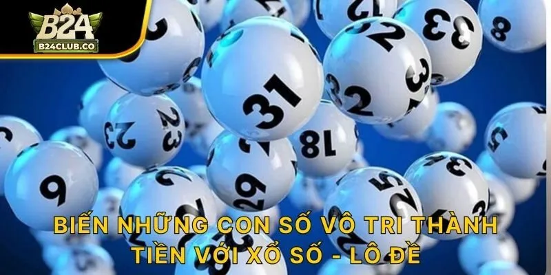 Biến những con số vô tri thành tiền với xổ số - lô đề