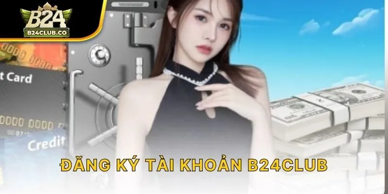 Đăng ký tài khoản B24CLUB