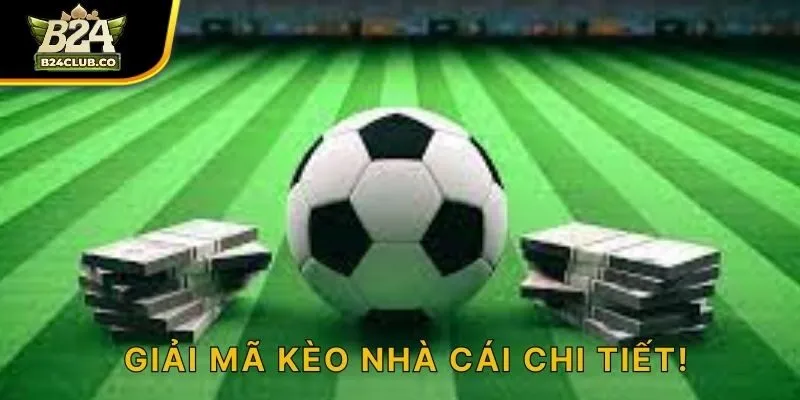 Giải mã kèo nhà cái chi tiết!